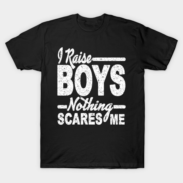 I RAISE BOYS NOTHING SCARES ME T-Shirt by SilverTee